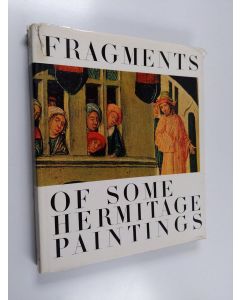 käytetty kirja Fragments of Some Hermitage Paintings, 15th-16th Centuries - Italy, Spain, France, Germany, The Netherlands
