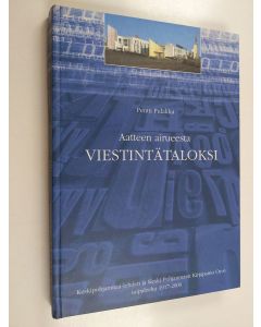 Kirjailijan Pentti Pulakka käytetty kirja Aatteen airueesta viestintätaloksi : Keskipohjanmaa-lehden ja Keski-Pohjanmaan kirjapaino oy:n taipaleelta 1917-2000
