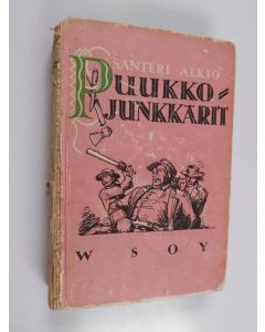 Kirjailijan Santeri Alkio käytetty kirja Puukkojunkkarit