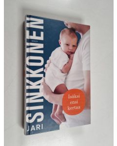 Kirjailijan Jari Sinkkonen käytetty kirja Isäksi ensi kertaa