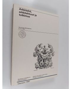 käytetty kirja Arkkitehti, arkkitehtuuri ja tutkimus : [seminaari Säätytalossa 4.-5.3.1987] : seminaariraportti