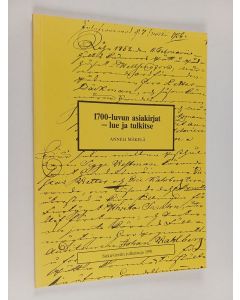 Kirjailijan Anneli Mäkelä käytetty kirja 1700-luvun asiakirjat : lue ja tulkitse
