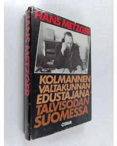 Kirjailijan Hans Metzger käytetty kirja Kolmannen valtakunnan edustajana talvisodan Suomessa