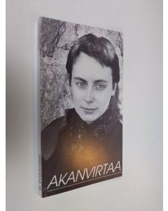 käytetty kirja Akanvirtaa : runoja naisena olemisesta, suhteesta mieheen, lapseen ja ympäristöön. Omakohtaisia kokemuksia, haaveita ja unelmia