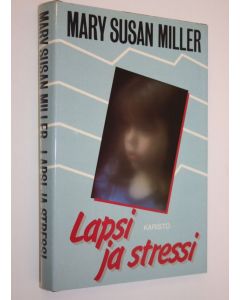 Kirjailijan Mary Susan Miller käytetty kirja Lapsi ja stressi