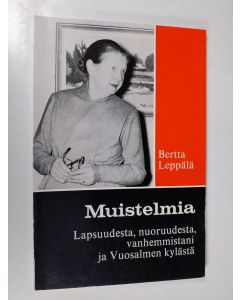 Kirjailijan Bertta Leppälä käytetty kirja Muistelmia lapsuudesta, nuoruudesta, vanhemmistani ja Vuosalmen kylästä