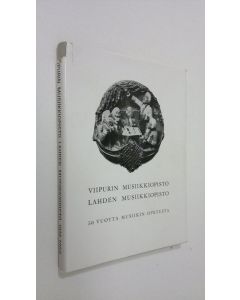 Kirjailijan Toivo Rasilainen käytetty kirja Viipurin musiikkiopisto - Lahden musiikkiopisto : 50 vuotta musiikin opetusta