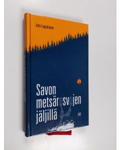 Kirjailijan Antti Lappalainen käytetty kirja Savon metsärosvojen jäljillä