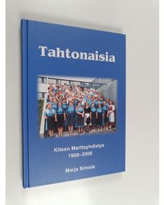 Kirjailijan Marja Simola käytetty kirja Tahtonaisia : Kiteen marttayhdistys 1908-2008