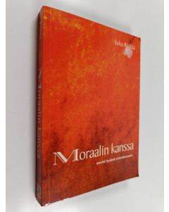 Kirjailijan Juha Räikkä käytetty kirja Moraalin kanssa - esseitä hyvästä yhteiskunnasta