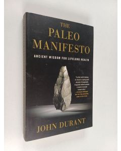 Kirjailijan John Durant käytetty kirja The paleo manifesto : ancient wisdom for lifelong health - Ancient wisdom for lifelong health