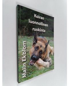 Kirjailijan Malin Ekblom käytetty kirja Koiran luonnollinen ruokinta