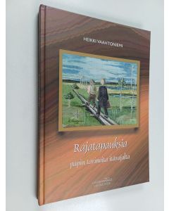 Kirjailijan Heikki Vaahtoniemi käytetty kirja Rajatapauksia : papin tarinoita itärajalta