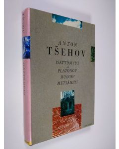 Kirjailijan Anton Tsehov käytetty kirja Isättömyys (Platonov) ; Ivanov ; Metsähiisi