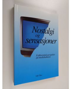 Kirjailijan Torunn Selberg käytetty kirja Nostalgi og sensajoner - folkloristisk perspektiv pa mediekulturen