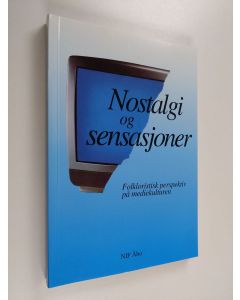 Kirjailijan Torunn Selberg käytetty kirja Nostalgi og sensajoner - folkloristisk perspektiv pa mediekulturen