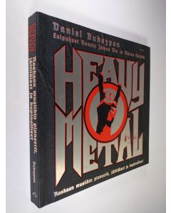 Kirjailijan Daniel Bukszpan käytetty kirja Heavy metal : raskaan musiikin pioneerit, jättiläiset ja kapinalliset