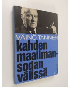 Kirjailijan Väinö Tanner käytetty kirja Kahden maailmansodan välissä : muistelmia 20- ja 30-luvuilta