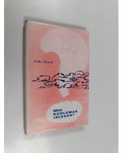 Kirjailijan Folke Thorell käytetty kirja Mitä kuoleman jälkeen?