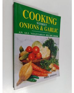 Kirjailijan Parul Singhal käytetty kirja Cooking Without Onions and Garlic - An All Vegetarion Recipe Book