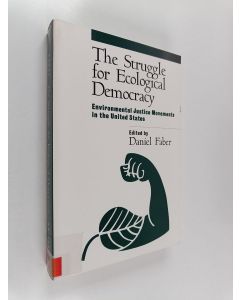 Kirjailijan Daniel Faber käytetty kirja The struggle for ecological democracy : environmental justice movements in the United States