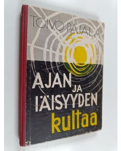 Kirjailijan Toivo Pajala käytetty kirja Ajan ja iäisyyden kultaa