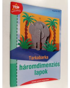 Kirjailijan Angelika Heli käytetty teos Tarkabarka háromdimenziós lapok - eredeti méretű mintaívekkel
