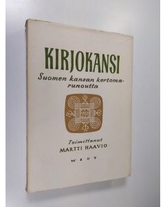 Tekijän Martti H. Haavio  käytetty kirja Kirjokansi : Suomen kansan kertomarunoutta (lukematon)