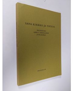 käytetty kirja Sana kirkko ja yhteys : professori Aimo T. Nikolaisen juhlakirja hänen täyttäessään 60 vuotta 10.7.1972