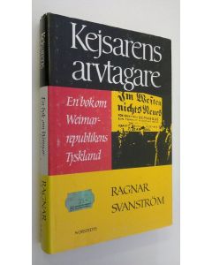 Kirjailijan Ragnar Svanström käytetty kirja Kejsarens arvtagare : en bok om Weimarrepublikens Tyskland