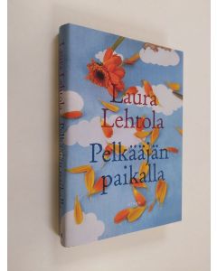 Kirjailijan Laura Lehtola käytetty kirja Pelkääjän paikalla : romaani (ERINOMAINEN)