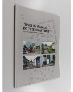 käytetty kirja Tiivis ja matala korttelirakenne : asuntorakentamisen typologiaa