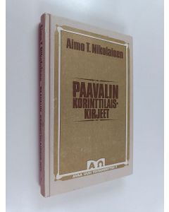 Kirjailijan Aimo T. Nikolainen käytetty kirja Paavalin korinttilaiskirjeet : raittiin kristillisyyden perusteet