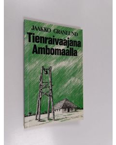 Kirjailijan Jaakko Granlund käytetty kirja Tienraivaajana Ambomaalla : lähetyssaarnaaja Erkki Laurmaa (alk. Lehto)