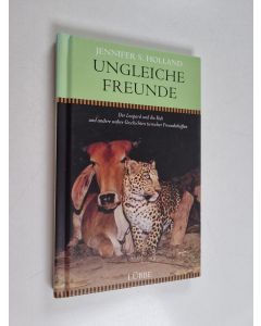 Kirjailijan Jennifer S. Holland käytetty kirja Ungleiche Freunde - Der Leopard und die Kuh. und andere wahre Geschichten tierischer Freundschaften
