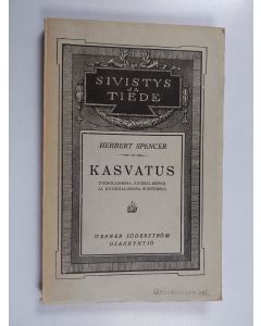Kirjailijan Herbert Spencer käytetty kirja Kasvatus : tiedollisessa, siveellisessä ja ruumiillisessa suhteessa