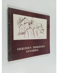Kirjailijan Aino Korhonen & Raija Pohjolainen ym. käytetty kirja Oekeihen immeisten sanakirja - kieliperinnettä Tuusniemeltä