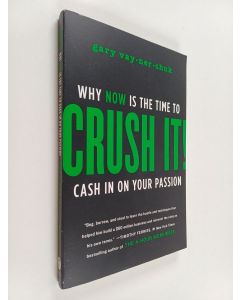 Kirjailijan Gary Vaynerchuk käytetty kirja Crush it! : why now is the time to cash in on your passion - Why now is the time to crush it! :