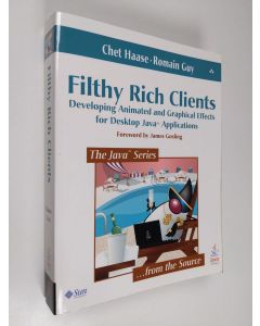 Kirjailijan Chet Haase & Romain Guy käytetty kirja Filthy Rich Clients - Developing Animated and Graphical Effects for Desktop Java Applications