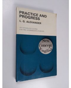 Kirjailijan L. G. Alexander käytetty kirja Practice and progress : an integrated course for pre-intermediate students