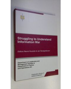 Kirjailijan Rauno ym. Kuusisto käytetty kirja Struggling to understand information war