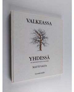 Kirjailijan Matti Valta käytetty kirja Valkeassa yhdessä = In the  Whiteness Together