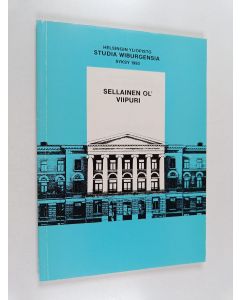 käytetty kirja Sellainen ol' Viipuri : Studia Wiburgensia, syksy 1993