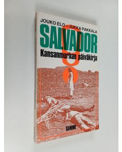 Kirjailijan Jouko Elo & Jukka Pakkala käytetty kirja Salvador : kansanmurhan päiväkirja
