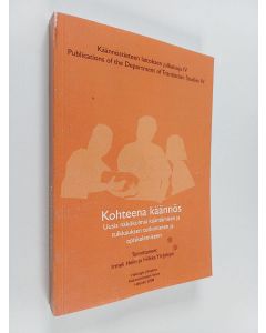 Kirjailijan Irmeli Helin & Hilkka Yli-Jokipii käytetty kirja Kohteena käännös : uusia näkökulmia kääntämisen ja tulkkauksen tutkimiseen ja opiskelemiseen