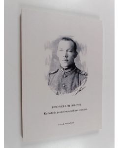 Kirjailijan Irmeli Pääkkönen käytetty kirja Eino Müller 1898-1951 : katkelmia ja aineistoja sotilaan elämästä