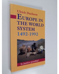 Kirjailijan Ulrich Duchrow käytetty kirja Europe in the world system 1492-1992 : is justice possible?