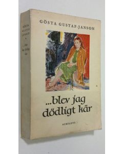Kirjailijan Gösta Gustaf-Janson käytetty kirja ...blev jag dödligt kär