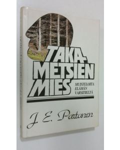 Kirjailijan J. E. Partanen käytetty kirja Takametsien mies : muisteloita elämän varsitieltä