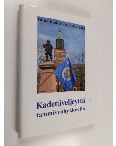 käytetty kirja Kadettiveljeyttä tammivyöhykkeellä : Turun kadettipiiri 80 vuotta 1924-2004